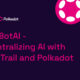 PolkaBotAI: descentralización de la IA con OriginTrail y Polkadot