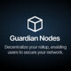 Caldera lanza Guardian Nodes, creando un nuevo camino para que los equipos recauden fondos y descentralicen su red