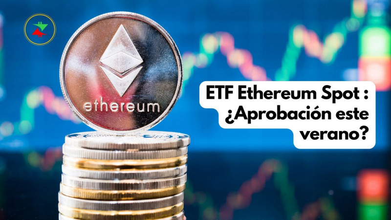 Ethereum Spot ETF: ¿Aprobación este verano? - Crypto Recap